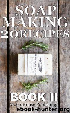 Complete Guide to Homemade DIY Soap Making: 20+ Organic, Natural, Gourmet Recipes (Book 2) by Mary Johnson