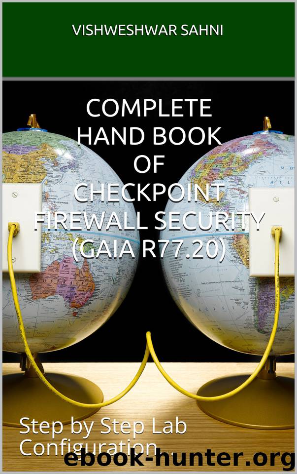 Complete Hand Book of Checkpoint Firewall Security (GAia R77.20): Step by Step Lab Configuration... by Sahni Vishweshwar