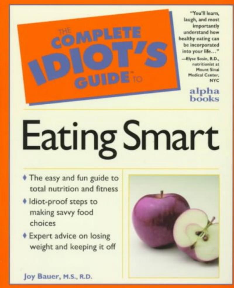 Complete Idiot's Guide to Eating Smart by Bauer Joy