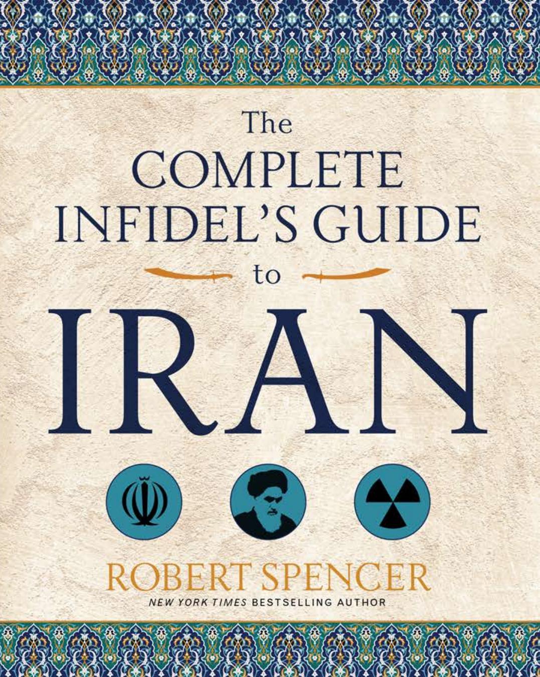 Complete Infidels Guide to Iran by Robert Spencer
