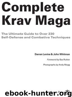 Complete Krav Maga: The Ultimate Guide to Over 200 Self-Defense and Combative Techniques by Whitman John & Levine Darren