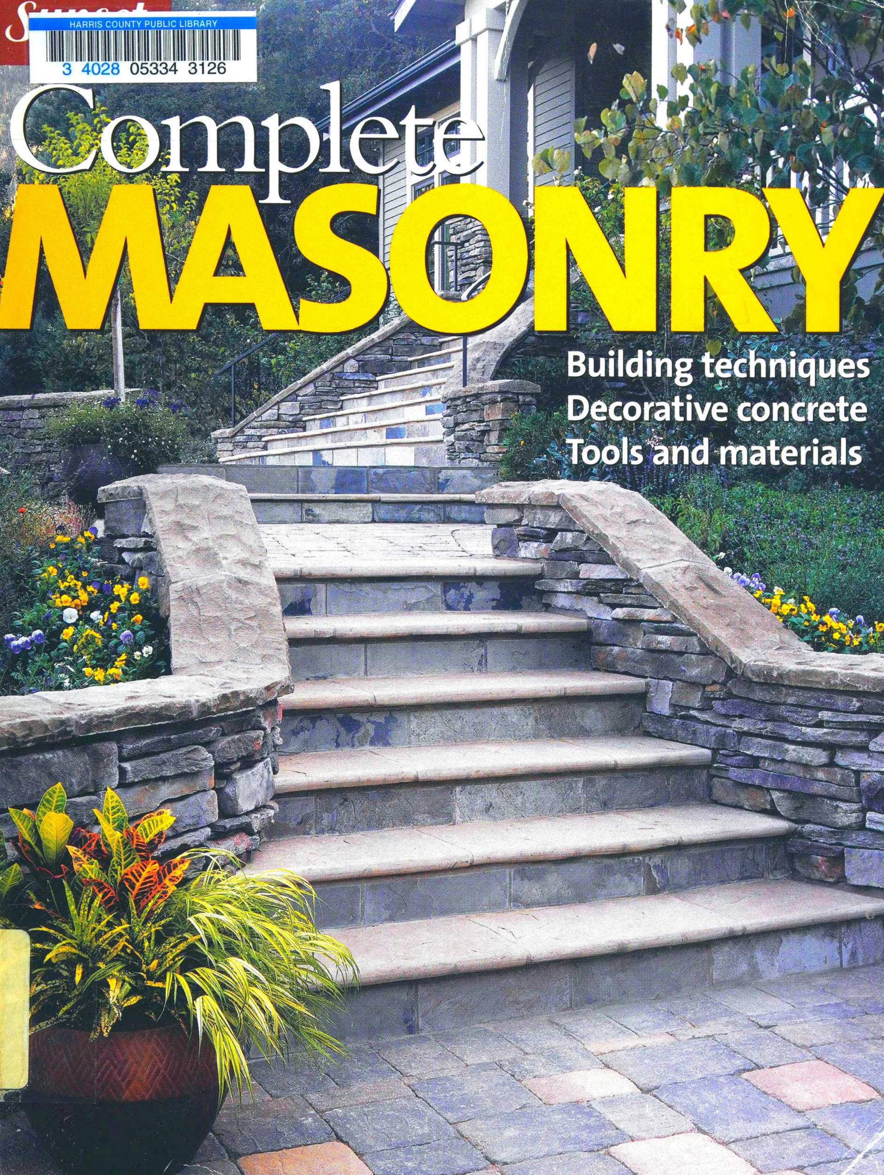 Complete Masonry: Building Techniques, Decorative Concrete, Tools and Materials by Editors of Sunset Books