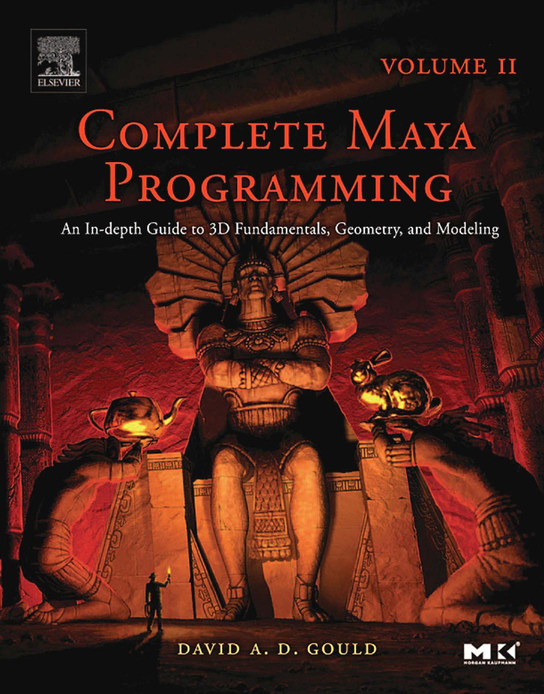Complete Maya Programming, Vol. II: An In-Depth Guide to 3D Fundamentals, Geometry, and Modeling by David Gould