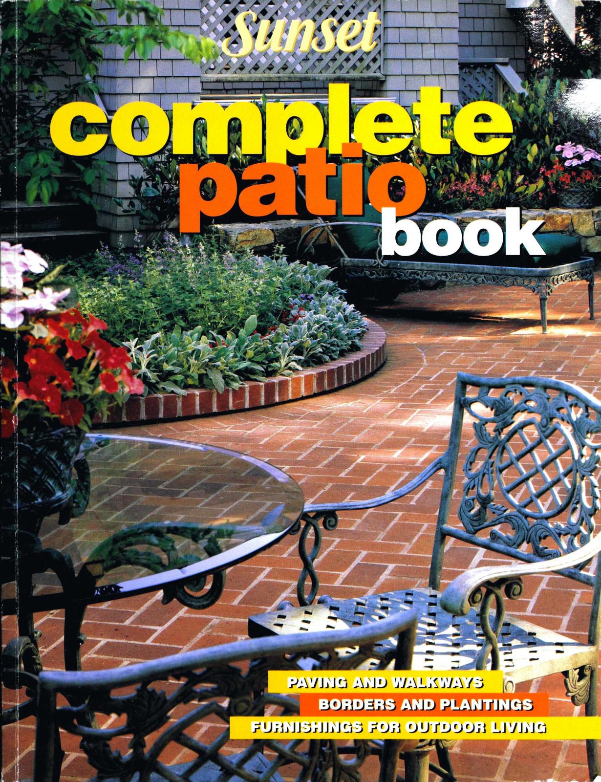 Complete Patio Book: Paving and Walkways, Borders and Plantings, Furnishings For Outdoor Living by Sunset Books