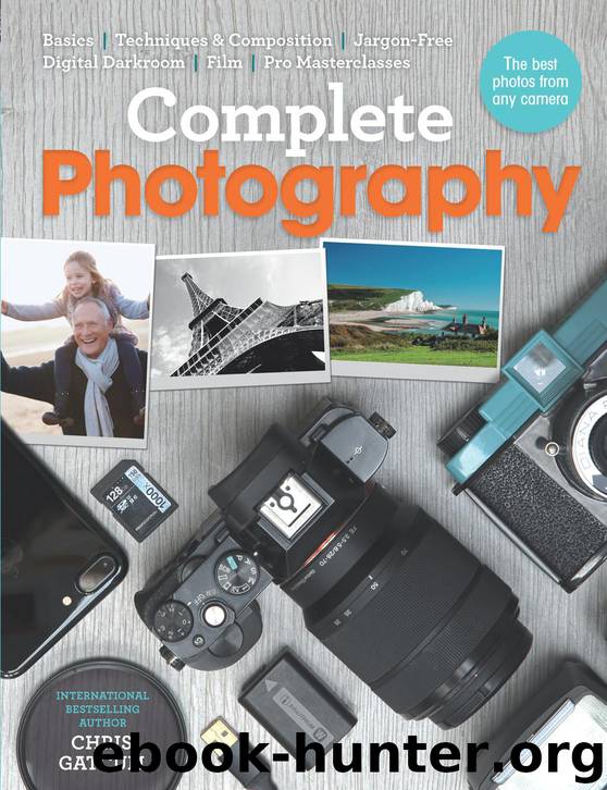 Complete Photography: Understand cameras to take, edit and share better photos by Gatcum Chris & Gatcum Chris