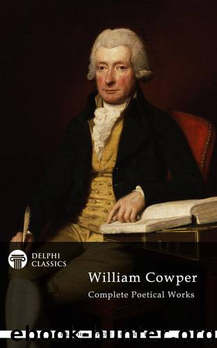 Complete Poetical Works of William Cowper by William Cowper