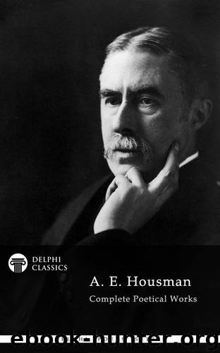 Complete Poetical Works of a E Housman by A E Housman