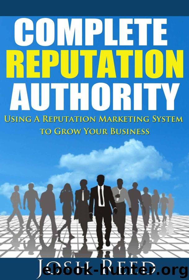 Complete Reputation Authority: Using A Reputation Marketing System To Grow Your Business by Josh Reed