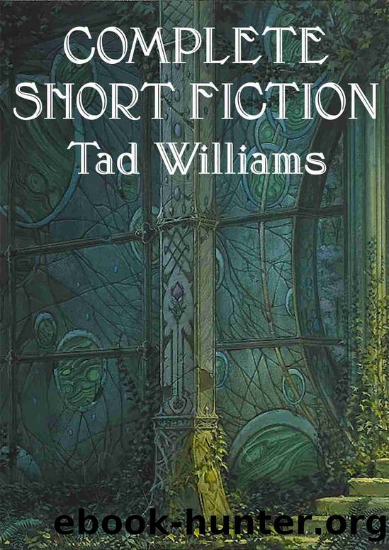 Complete Short Fiction by Tad Williams