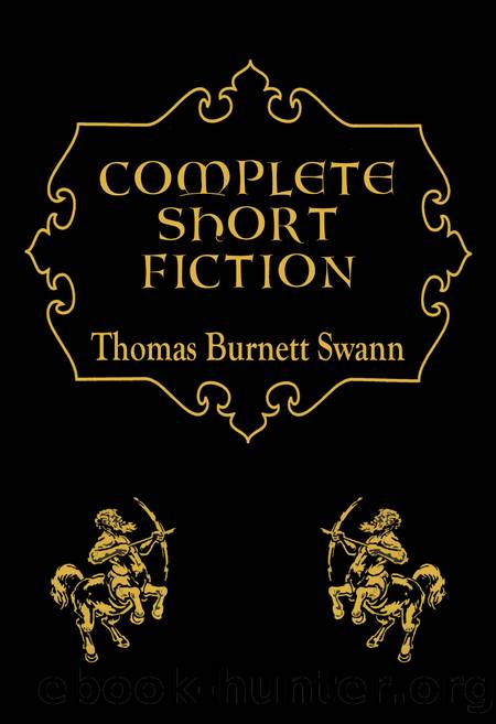 Complete Short Fiction by Thomas Burnett Swann