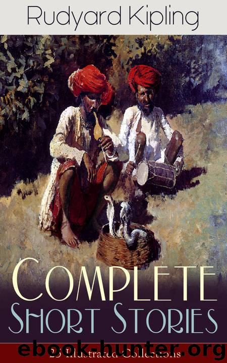 Complete Short Stories of Rudyard Kipling by Rudyard Kipling