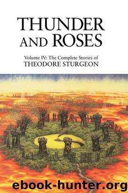 Complete Stories of Theodore Sturgeon, Vol. 04: Thunder and Roses [S.S. Col.] by Sturgeon Theodore
