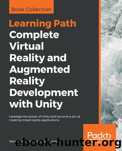 Complete Virtual Reality and Augmented Reality Development with Unity by Jesse Glover