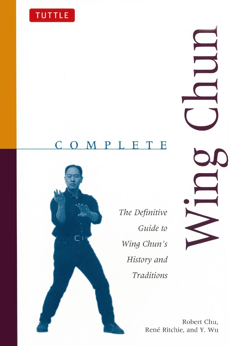 Complete Wing Chun: the Definitive Guide To Wing Chun's History And Traditions by Chu Robert;Ritchie Rene;Wu Y