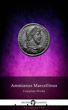 Complete Works of Ammianus Marcellinus by Ammianus Marcellinus