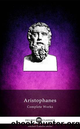 Complete Works of Aristophanes by Aristophanes