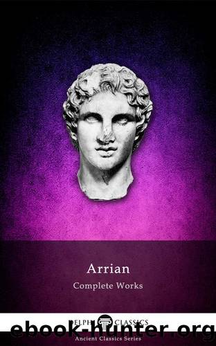 Complete Works of Arrian (Delphi Classics) (Delphi Ancient Classics Book 34) by Arrian of Nicomedia