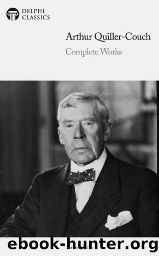 Complete Works of Arthur Quiller-Couch by Arthur Quiller-Couch