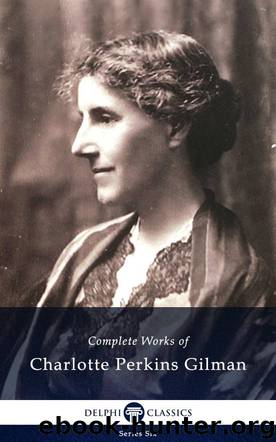 Complete Works of Charlotte Perkins Gilman by Charlotte Perkins Gilman
