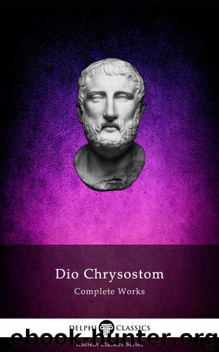 Complete Works of Dio Chrysostom by Dio Chrysostom