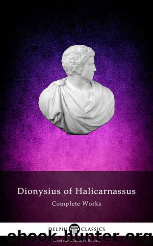 Complete Works of Dionysius of Halicarnassus by Halicarnassus