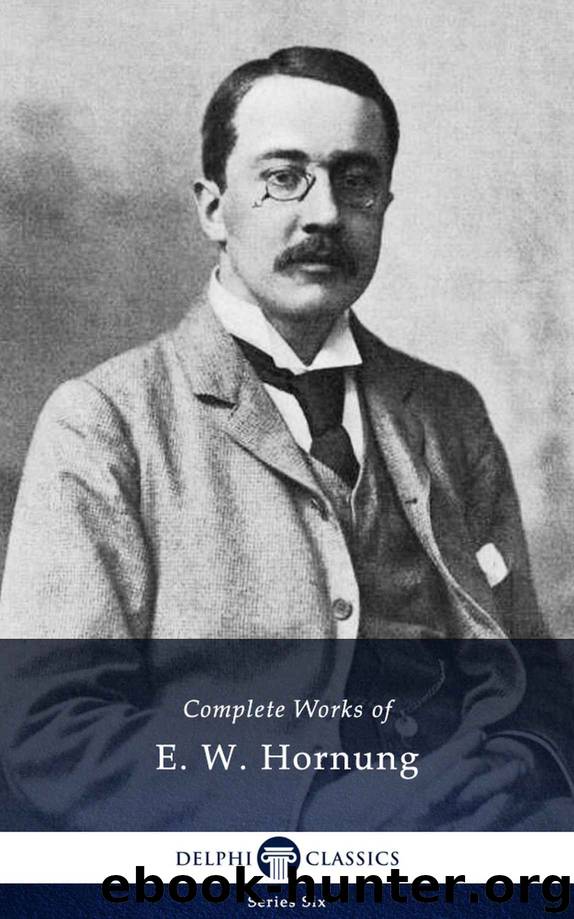 Complete Works of E W Hornung by E W Hornung