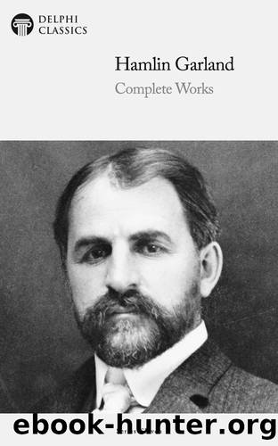 Complete Works of Hamlin Garland by Hamlin Garland
