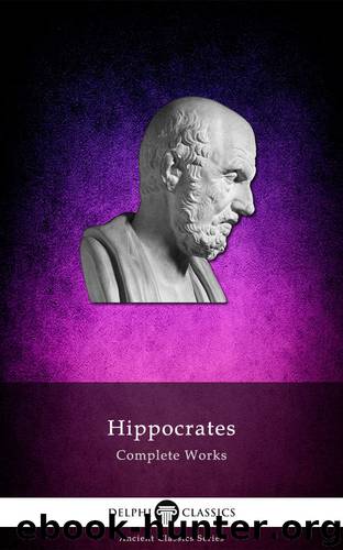 Complete Works of Hippocrates (Delphi Classics) (Delphi Ancient Classics Book 42) by Hippocrates of Kos