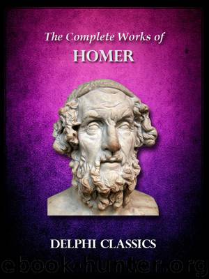 Complete Works of Homer (Illustrated) (Delphi Ancient Classics) by BUTLER SAMUEL & LANG ANDREW & CHAPMAN GEORGE & POPE ALEXANDER & HOMER & EVELYN-WHITE HUGH