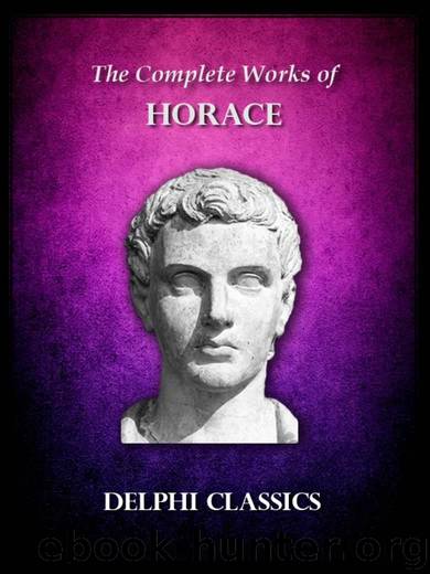Complete Works of Horace (Illustrated) (Delphi Ancient Classics) by Flaccus Horace Quintus Horatius