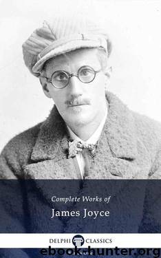 Complete Works of James Joyce by Complete Works (Delphi Classics 2014)