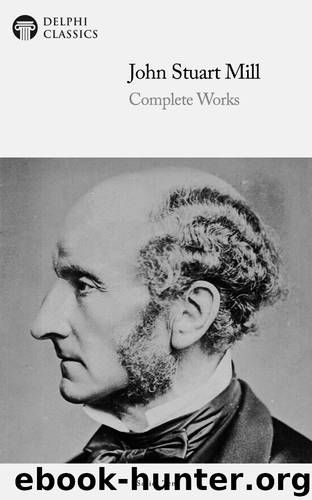 Complete Works of John Stuart Mill by John Stuart Mill