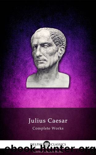 Complete Works of Julius Caesar by Julius Caesar