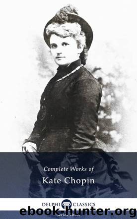 Complete Works of Kate Chopin by Kate Chopin