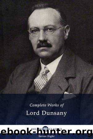 Complete Works of Lord Dunsany by Lord Dunsany