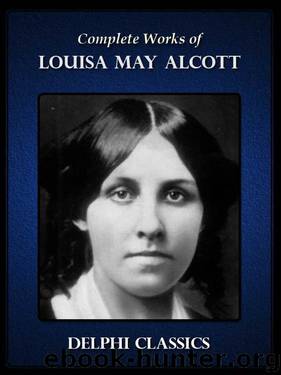Complete Works of Louisa May Alcott (Illustrated) by Louisa May Alcott
