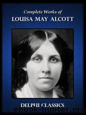 Complete Works of Louisa May Alcott by Louisa May Alcott