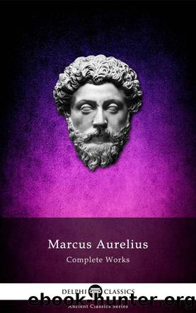 Complete Works of Marcus Aurelius by Marcus Aurelius