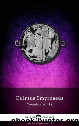 Complete Works of Quintus Smyrnaeus by Quintus Smyrnaeus