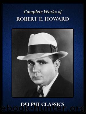 Complete Works of Robert E. Howard by Robert E. Howard