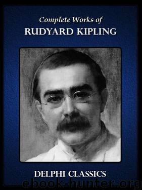Complete Works of Rudyard Kipling by Rudyard Kipling