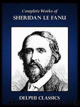 Complete Works of Sheridan Le Fanu (Illustrated) by Joseph Sheridan Le Fanu