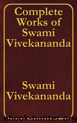 Complete Works of Swami Vivekananda by Swami Vivekananda