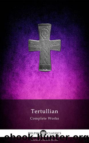 Complete Works of Tertullian by Tertullian