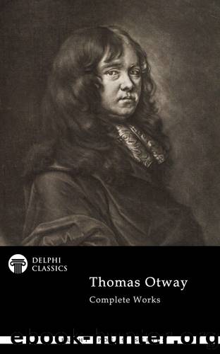 Complete Works of Thomas Otway by Thomas Otway