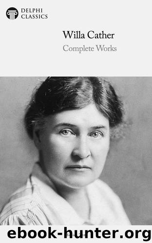 Complete Works of Willa Cather by Willa Cather