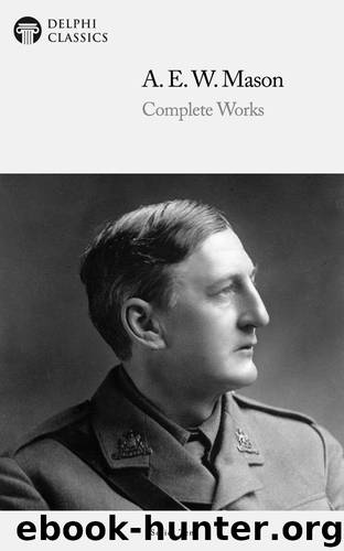 Complete Works of a E W Mason by A E W Mason