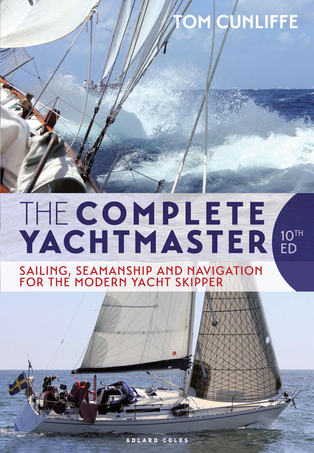 Complete Yachtmaster, The: Sailing, Seamanship and Navigation for the Modern Yacht Skipper 10th edition by Tom Cunliffe