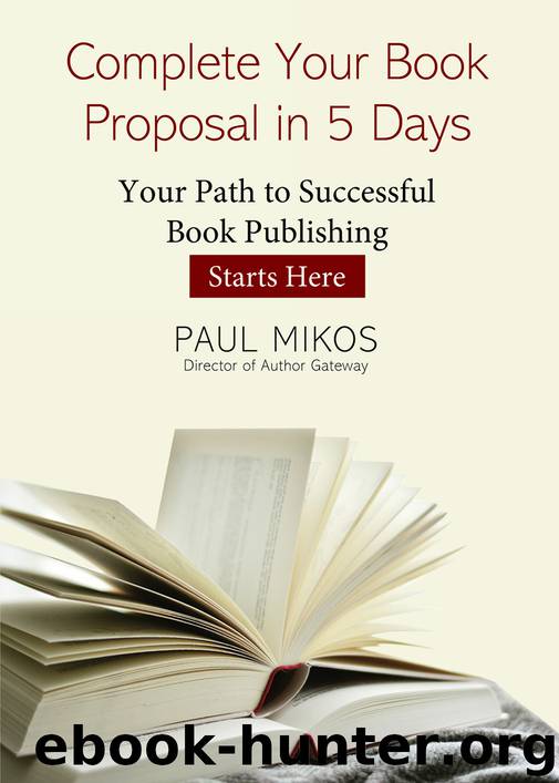 Complete Your Book Proposal in 5 Days by Paul Mikos