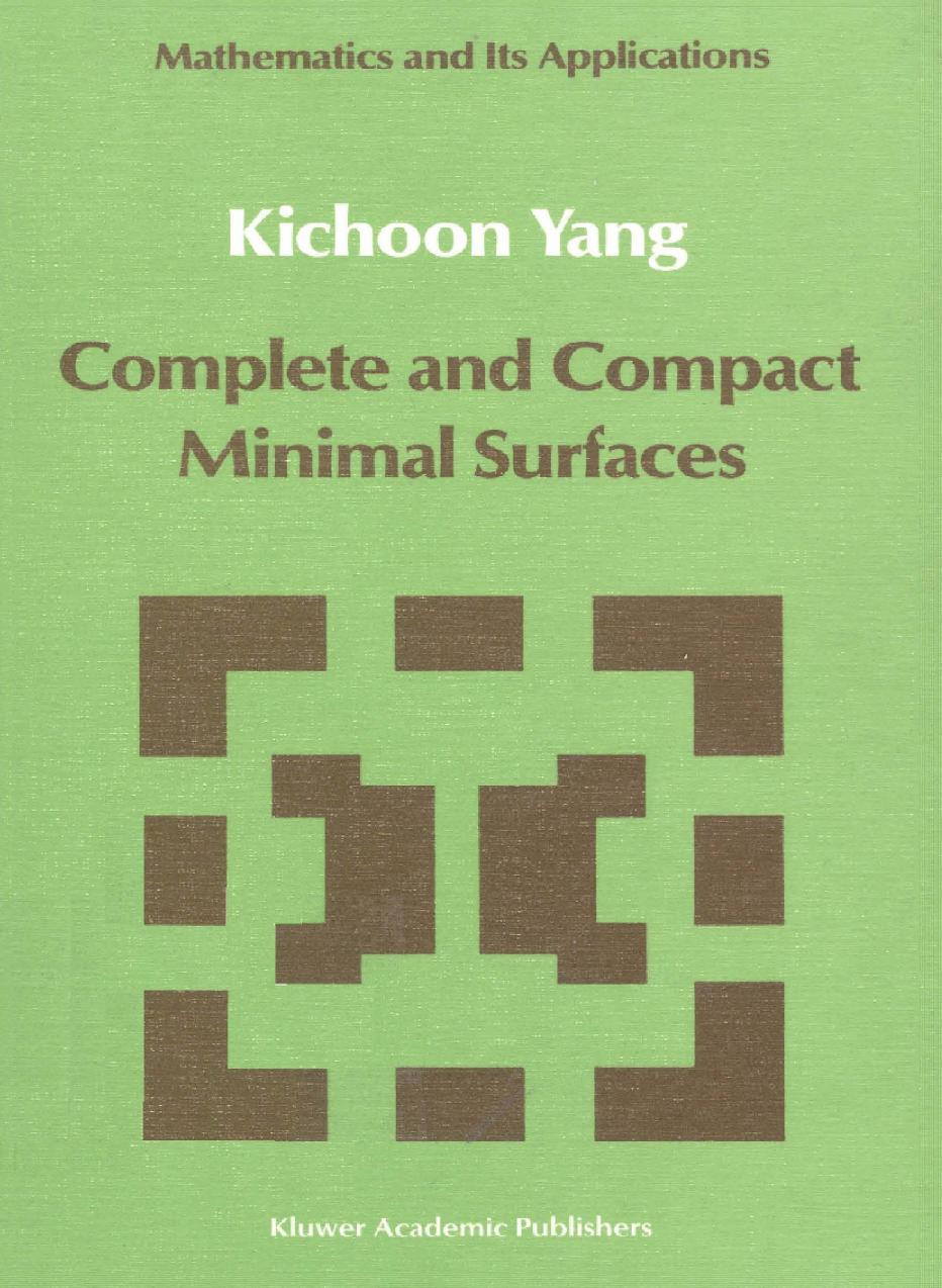 Complete and Compact Minimal Surfaces by Kichoon Yang (auth.)